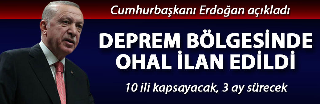 Cumhurbaşkanı Erdoğan açıkladı: Deprem bölgesinde OHAL ilan edildi