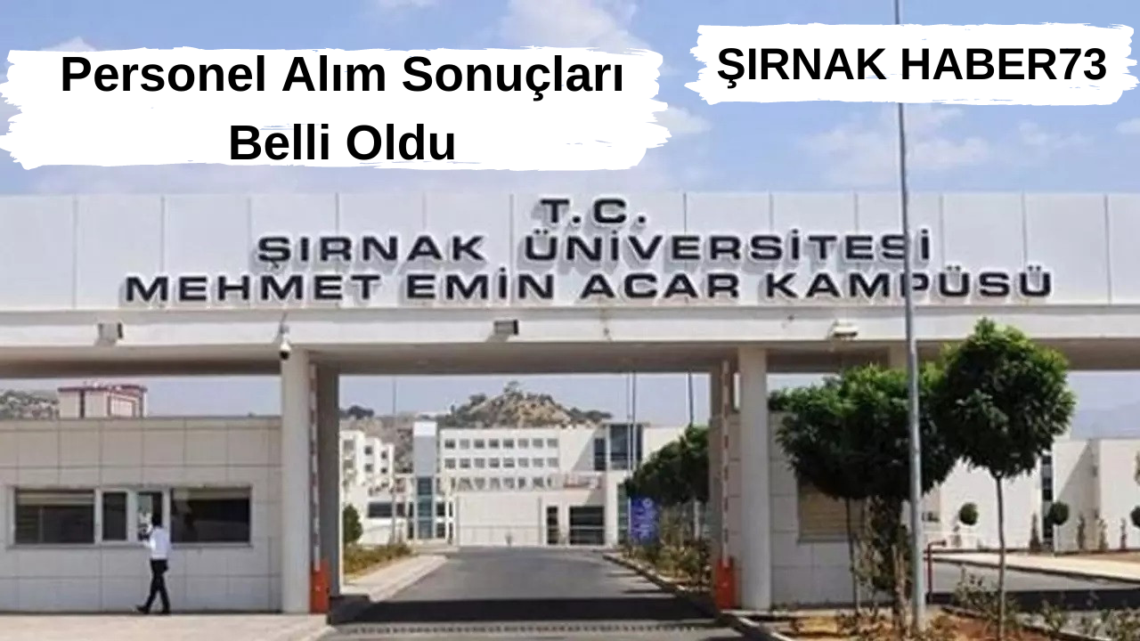 Şırnak Üniversitesi’nin  45 Sözleşmeli Personel Alımı Kesin Sonuçları Açıklandı