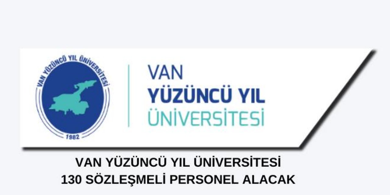 Van Yüzüncü Yıl Üniversitesi 130 sözleşmeli personel alacak