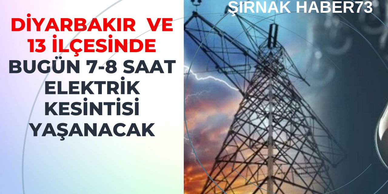 Diyarbakır ve İlçelerinde Bugün Elektrik Kesintisi Yaşanacak! Kesilecek Saatlerin Tam Listesi!