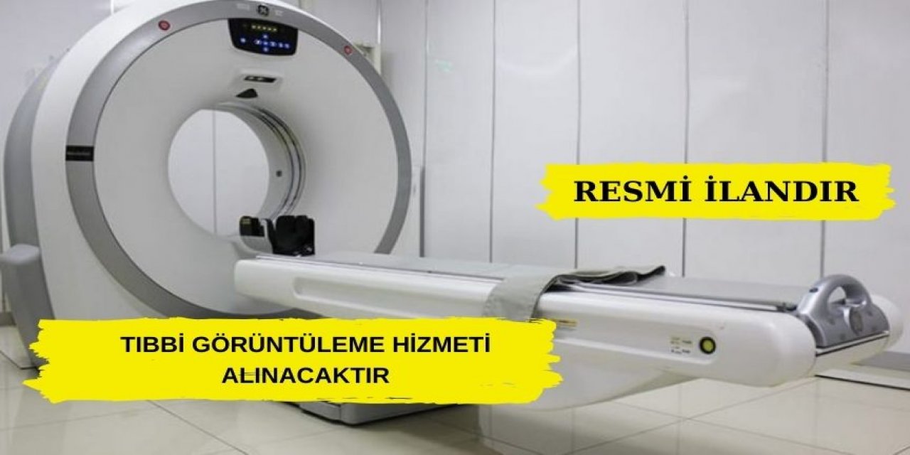 TIBBİ GÖRÜNTÜLEME HİZMETİ ALINACAKTIR