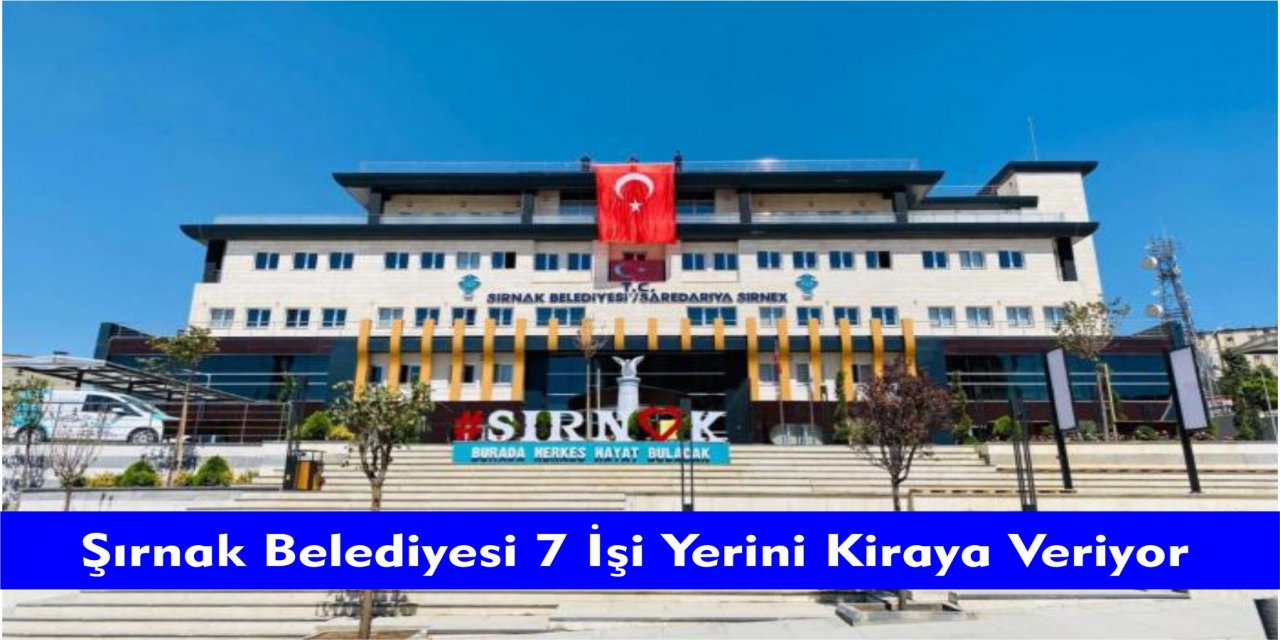 Şırnak Belediyesi 7 İşi Yerini Kiraya Veriyor