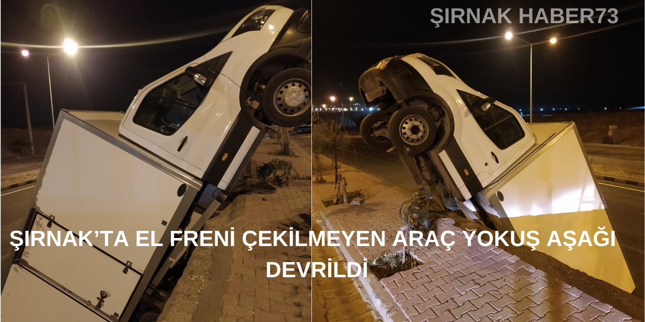 Şırnak'ta El Freni Çekilmeyen Araç Şarampole Devrildi!