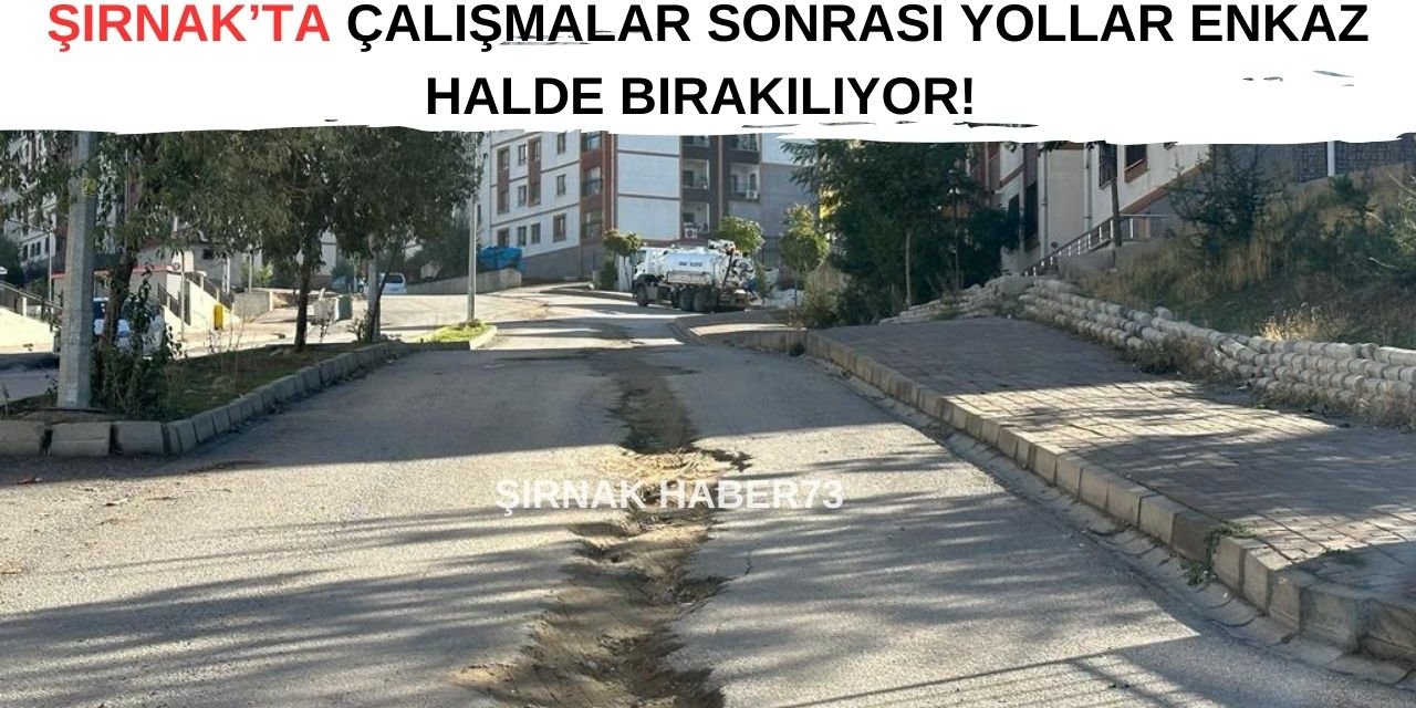 Şırnak'ta Çalışmalar Sonrası Bırakılan Enkazın Sorumluları Kim? Hizmet Var Muhatap Yok!