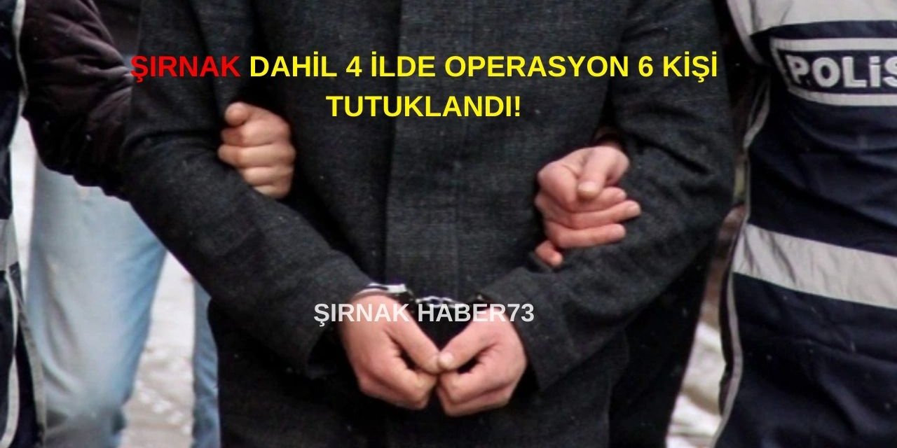 Şırnak, Mardin, Batman ve Siirt'te Dev Operasyon 15 Kişiden 6 Kişi Tutuklandı!