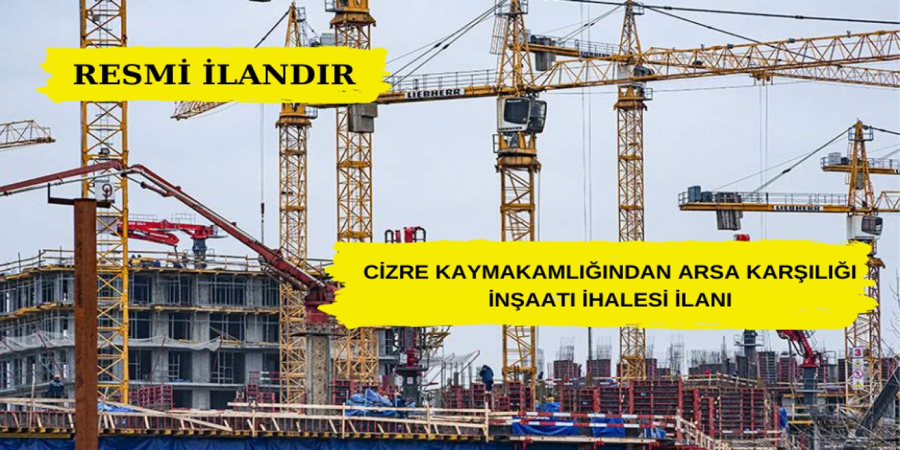 Cizre Kaymakamlığından Arsa Karşılığı İnşaatı İhalesi İlanı