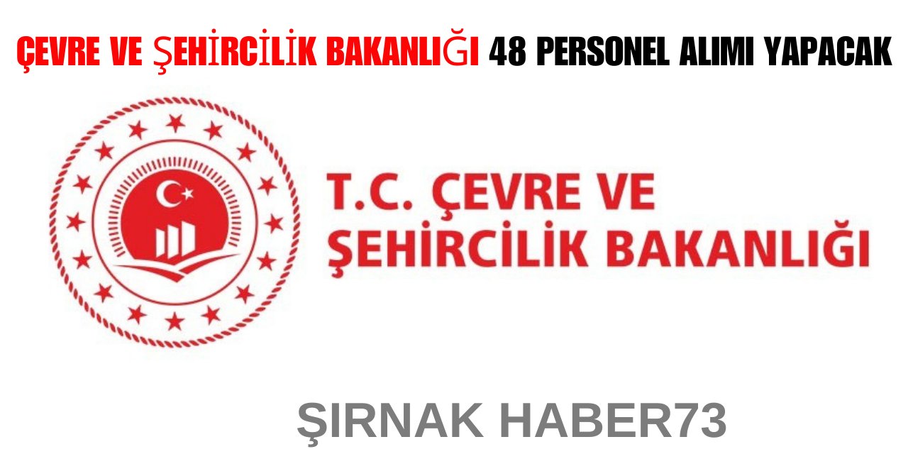 Çevre ve Şehircilik Bakanlığı 48 personel alımı yapacak