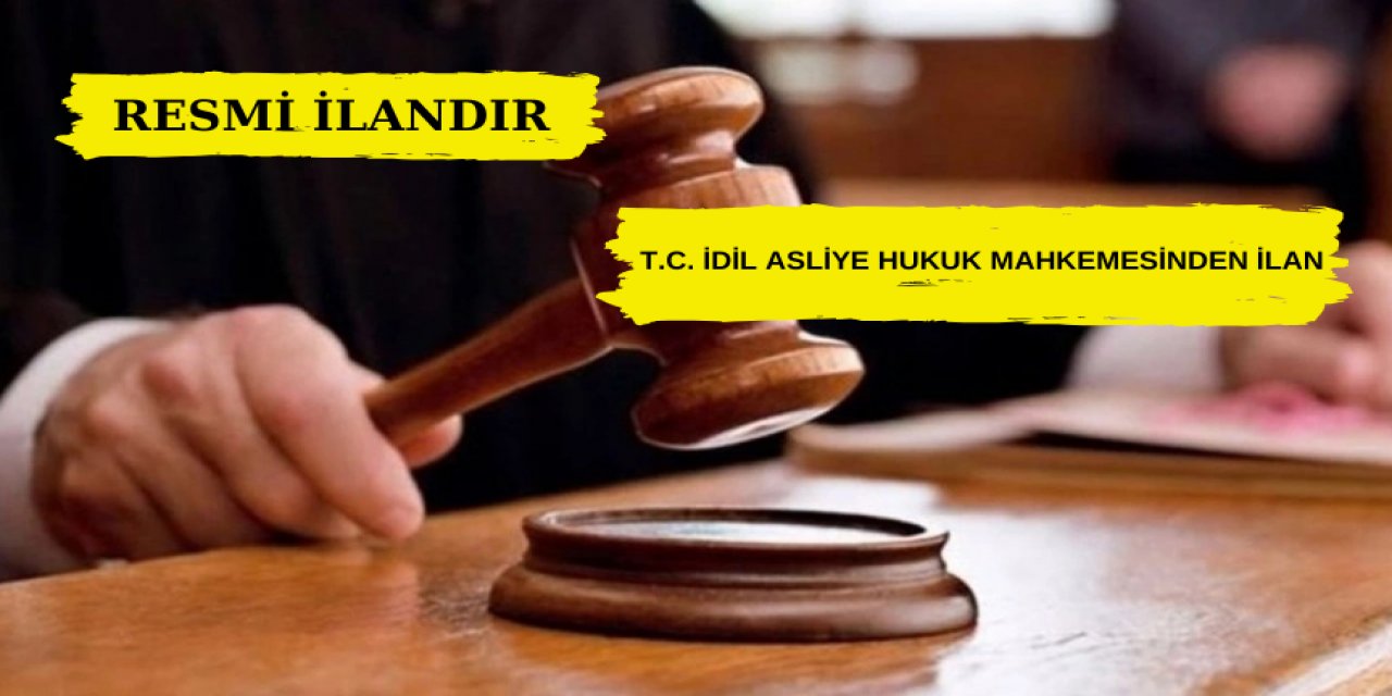 T.C. İdil Asliye Hukuk Mahkemesinden İlan