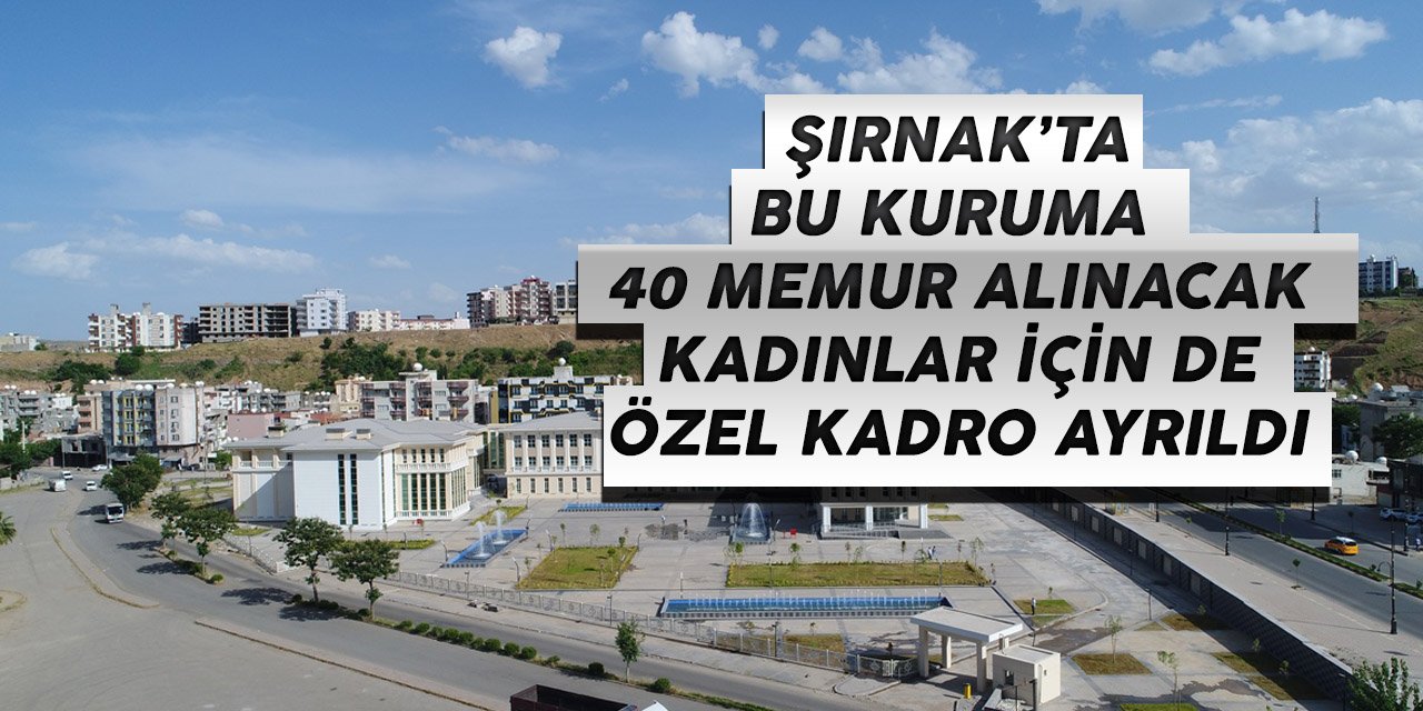 Şırnak'ta bu kurum 40 memur alımı yapacak