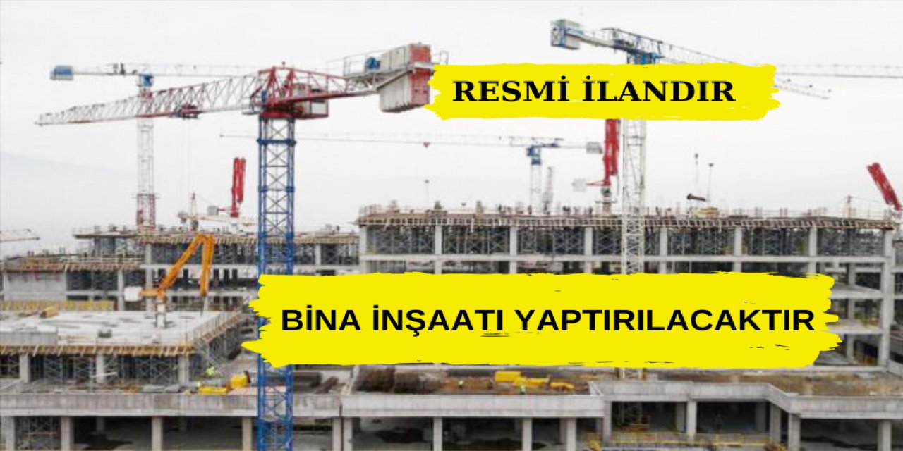 BİNA İNŞAATI YAPTIRILACAKTIR