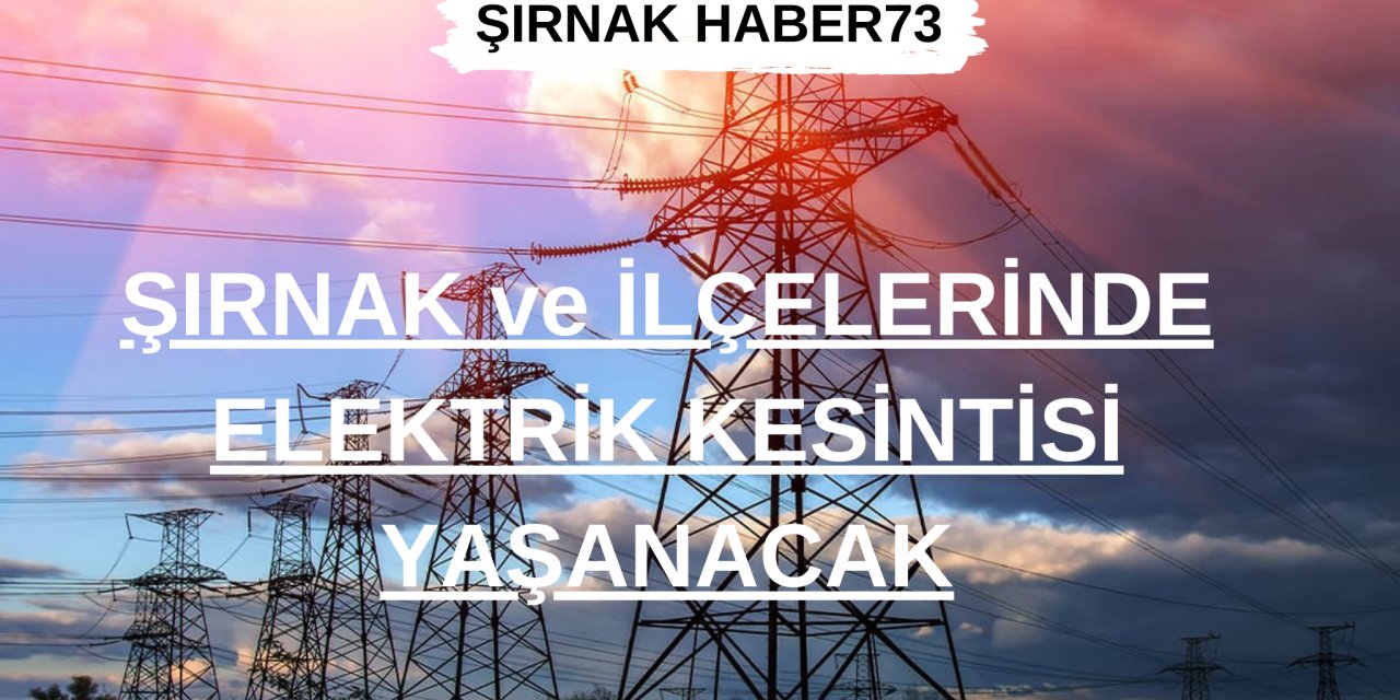 Şırnak ve İlçelerinde 15 Kasım'da Elektrik Kesintisi Yaşanacak! İşte Kesinti Saatleri