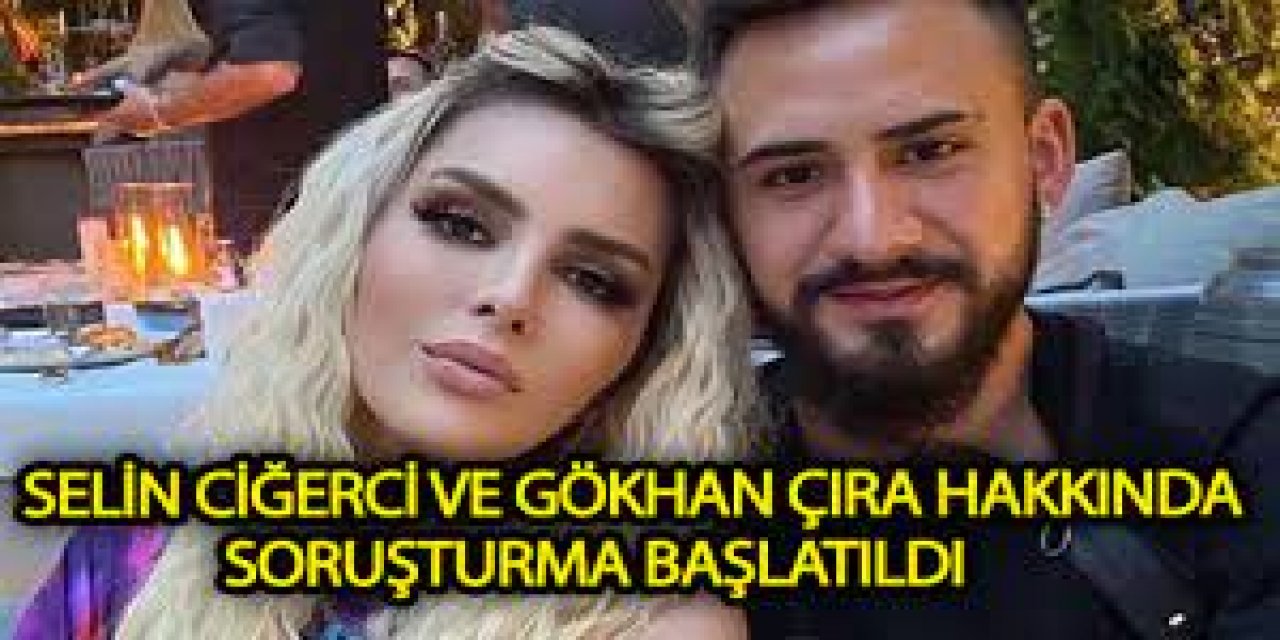 Selin Ciğerci ve Gökhan Çıra yakalandı mı? Selin Ciğerci ve Gökhan Çıra hakkında soruşturma mı başlatıldı?