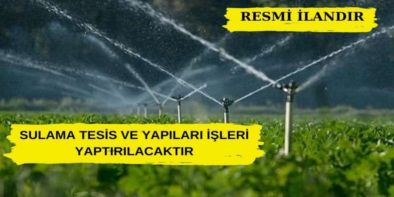 SULAMA TESİS VE YAPILARI İŞLERİ YAPTIRILACAKTIR