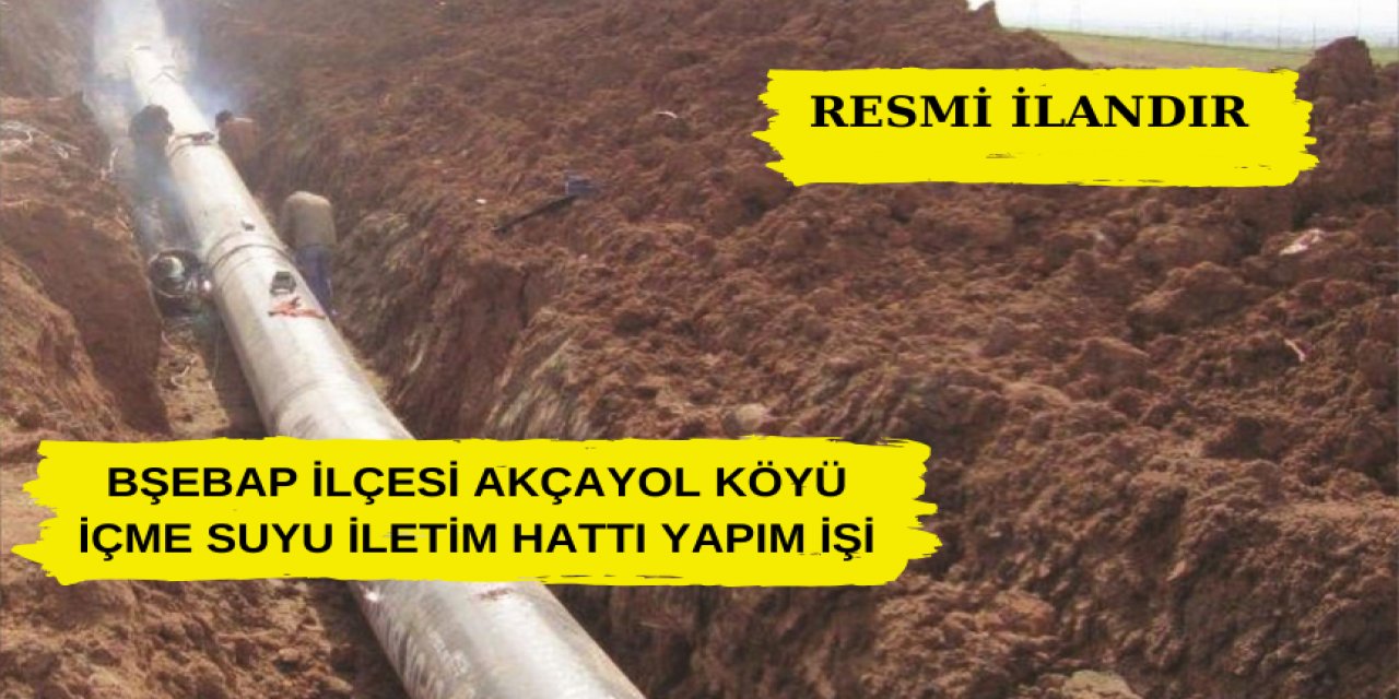 Bşebap İlçesi Akçayol Köyü İçme Suyu İletim Hattı Yapım İşi