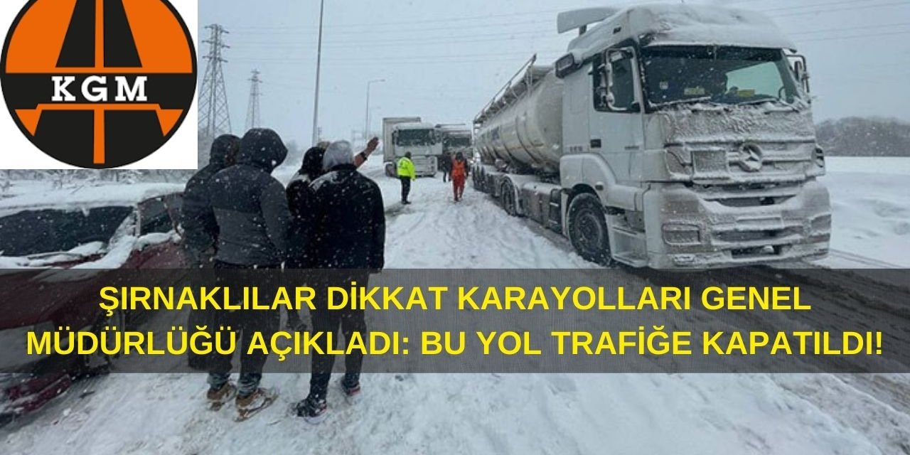 Şırnak'ta Bu Güzergahı Kullanacak Olan Sürücüler Dikkat! Yol Trafiğe Kapatıldı