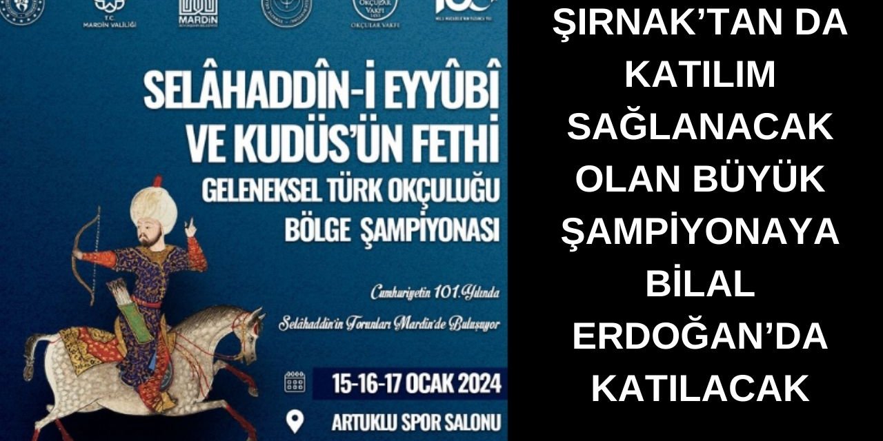 Şırnak'tan da Yarışmacıların Katılacağı Büyük Yarışmaya Bilal Erdoğan Katılım Sağlayacak