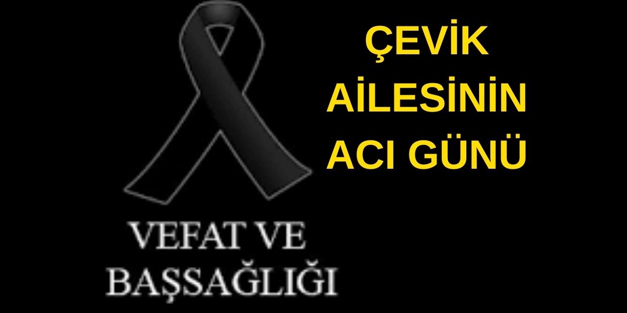 Çevik Ailesinin Acı Günü