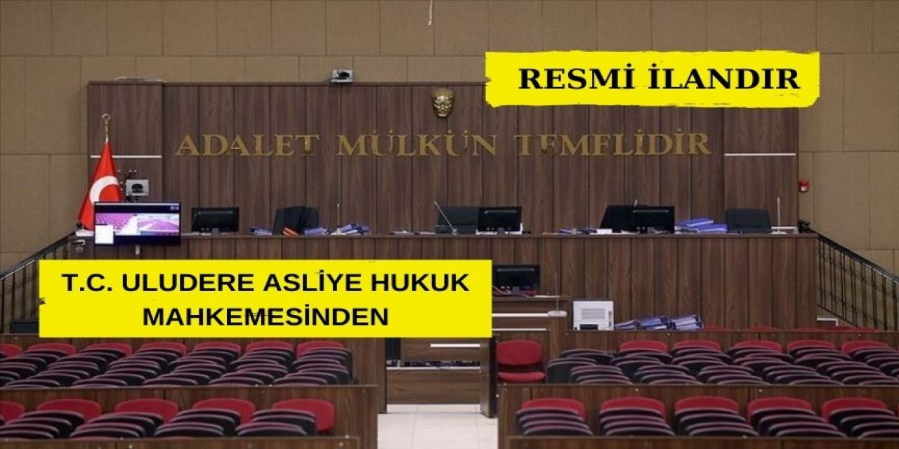 T.C. ULUDERE ASLİYE HUKUK MAHKEMESİNDEN