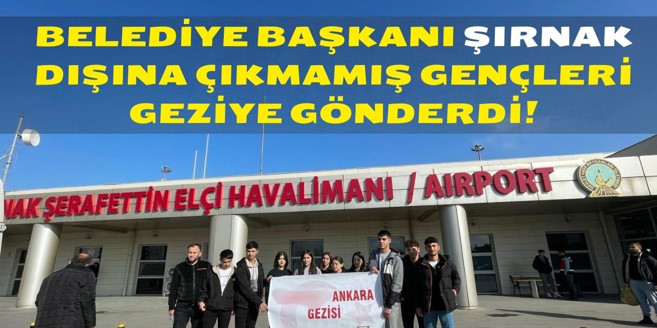 Şırnaklı Belediye Başkanından Güzel Hareket: İl Dışına Çıkamayan Gençlere 5 Günlük Gezi
