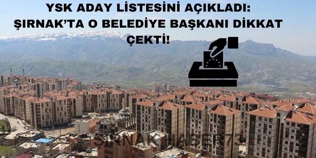 31 Martta Seçime Girecek Adayların Kessin Listesi Açıklandı: Şırnak'taki Aday Gündem Oldu