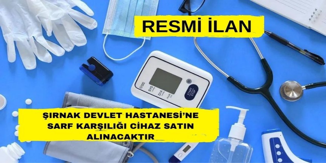 Şırnak Devlet Hastanesi’ne Sarf Karşılığı Cihaz Satın Alınacaktır