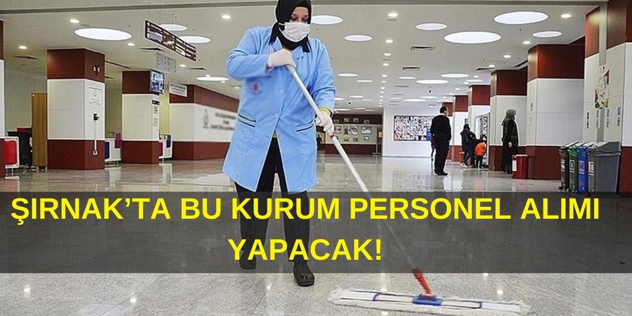 Şırnak'ta Bu Kurum Temizlik Personeli Alımı Yapacak: Başvurular Başladı