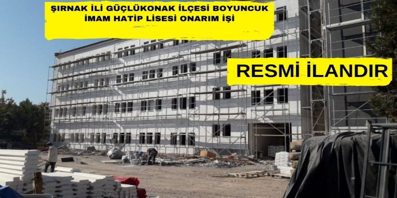 ŞIRNAK İLİ GÜÇLÜKONAK İLÇESİ BOYUNCUK İMAM HATİP LİSESİ ONARIM İŞİ