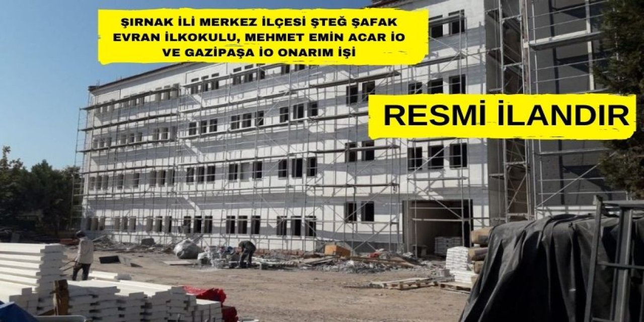 Şırnak İli Merkez İlçesi ŞTeğ Şafak Evran İlkokulu, Mehmet Emin Acar İO ve Gazipaşa İO Onarım İşi