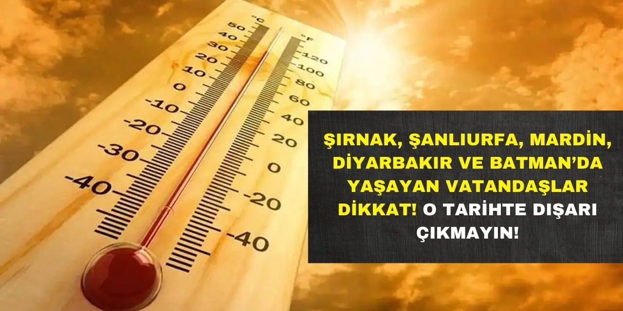 Şırnak, Şanlıurfa, Mardin, Diyarbakır ve Batman O Güne Dikkat! Uzmanlardan Kritik Uyarı