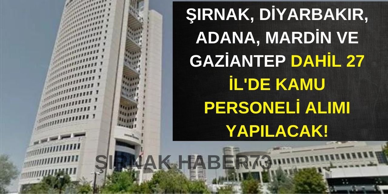 Şırnak, Diyarbakır, Adana, Mardin ve Gaziantep Dahil 27 İl'de KPSS Şartsız Personel Alımı Yapılacak!