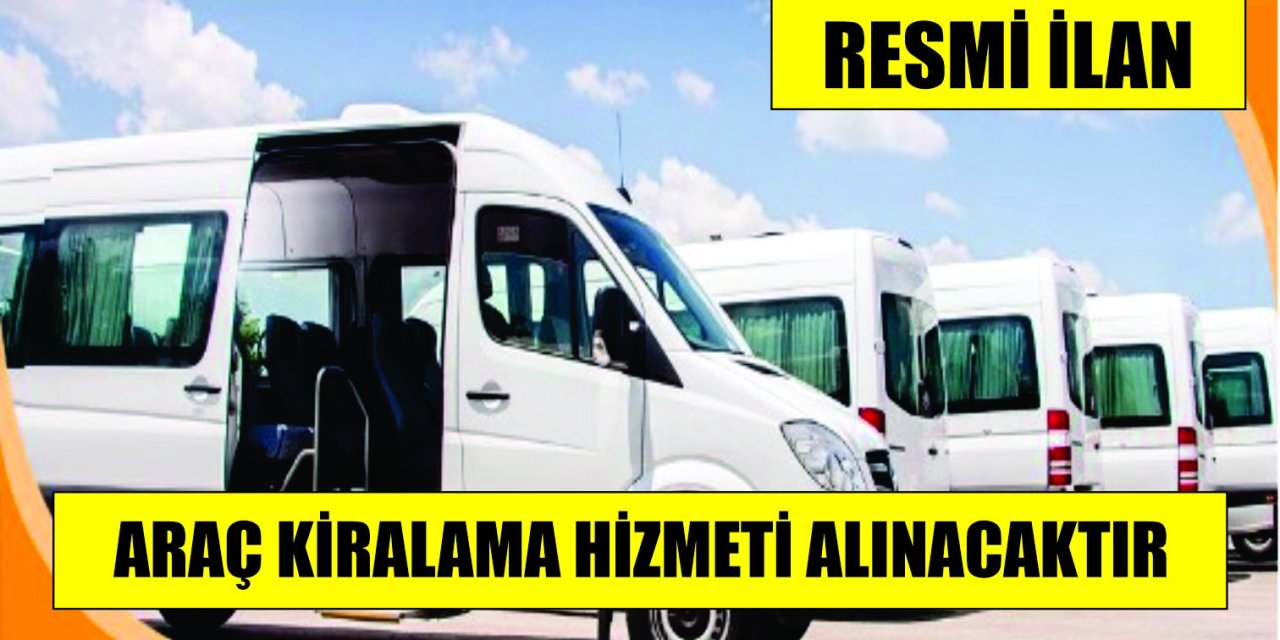 ARAÇ KİRALAMA HİZMETİ ALINACAKTIR