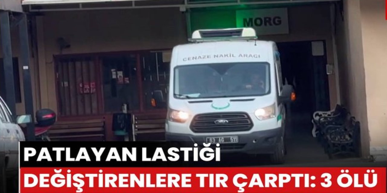 Şırnaklı Tır Şoförü Yolda Lastik Değiştirenlere Çarptı: 3 Kişi Hayatını Kaybetti