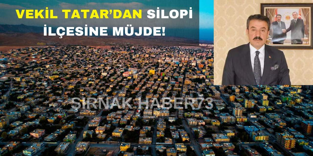 Vekil Tatar, Silopi için Beklenen Müjdeyi Verdi! Milyonluk Proje için Onay Alındı!