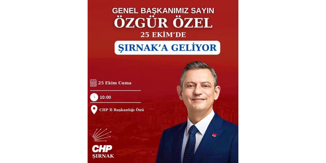 CHP Genel Başkanı Özgür Özel Şırnak’a Geliyor