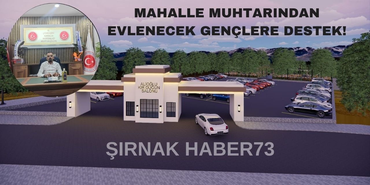 Şırnaklı Muhtar'dan Evlenecek Gençlere Büyük Destek!