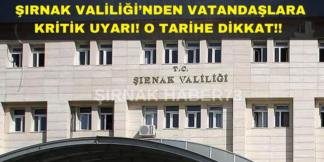 Şırnak Valiliği Vatandaşları Uyardı: O Tarih ve Saatlere Dikkat!