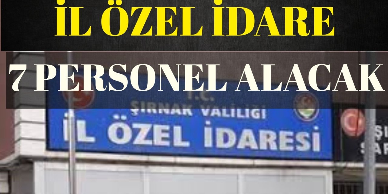 Şırnak İl Özel İdaresi 7 Daimi Personel Alacak! Başvurular Başladı