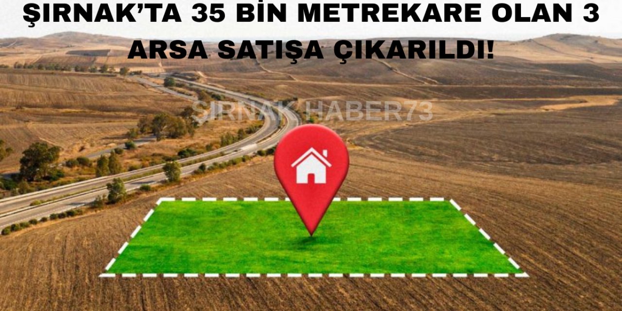 Çevre ve Şehircilik Bakanlığı Şırnak'ta 3 Arsayı Satışa Çıkardı: İşte O Araziler ve Bulunduğu Konum