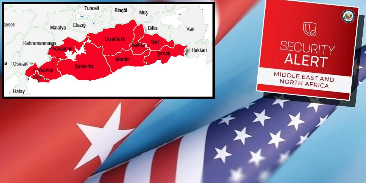 ABD'den Şırnak, Diyarbakır, Mardin ve Gaziantep Dahil 22 İl İçin Dikkat Çekici Uyarı!