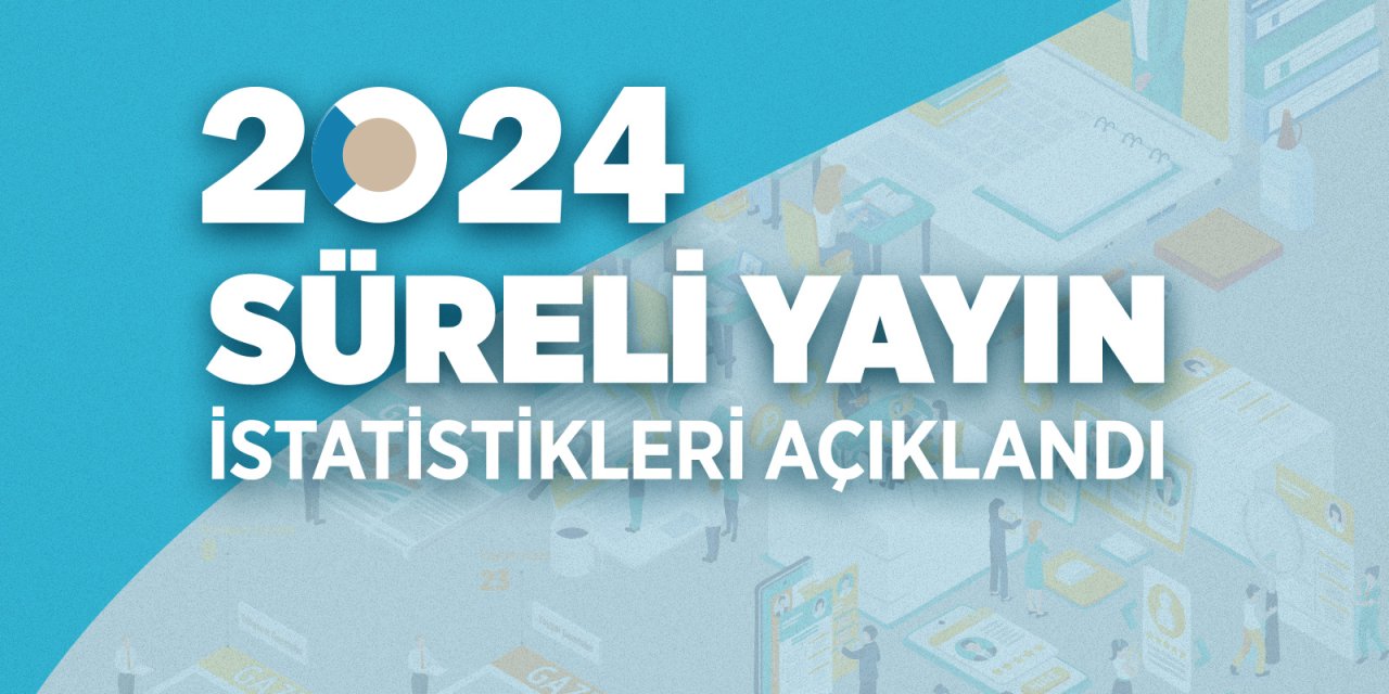 BİK: 2024 Yılı Süreli Yayın İstatistikleri açıklandı