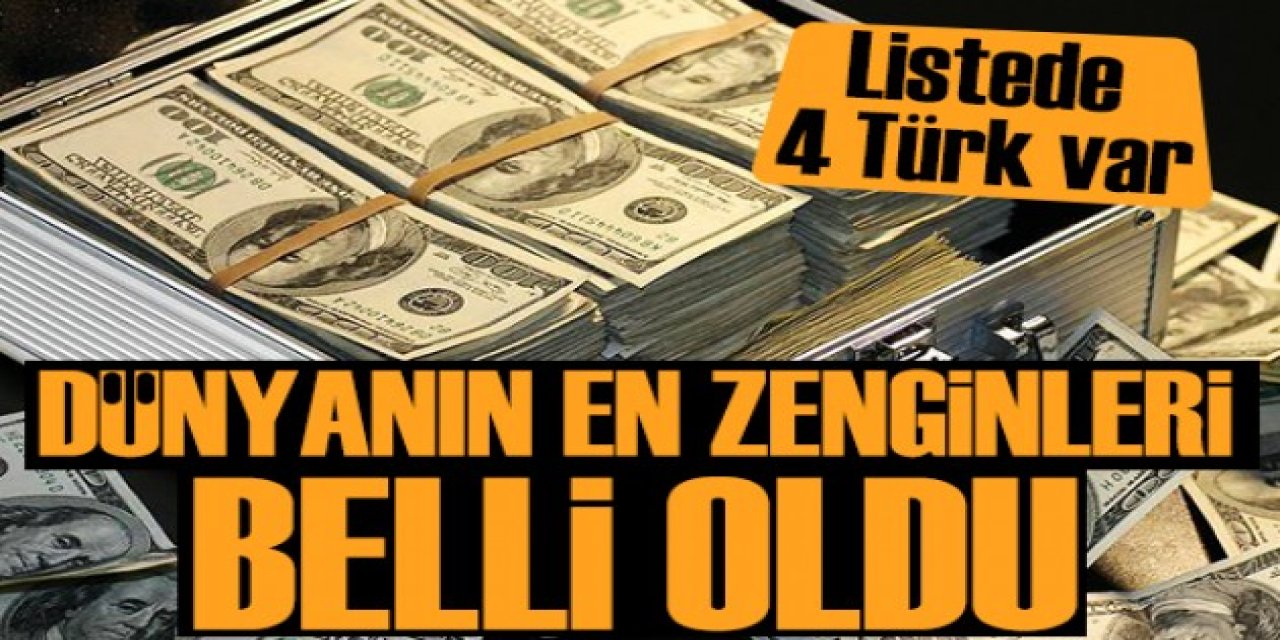 Dünyanın En Zenginleri Açıklandı: Türkiye'den 4 İsim Listede