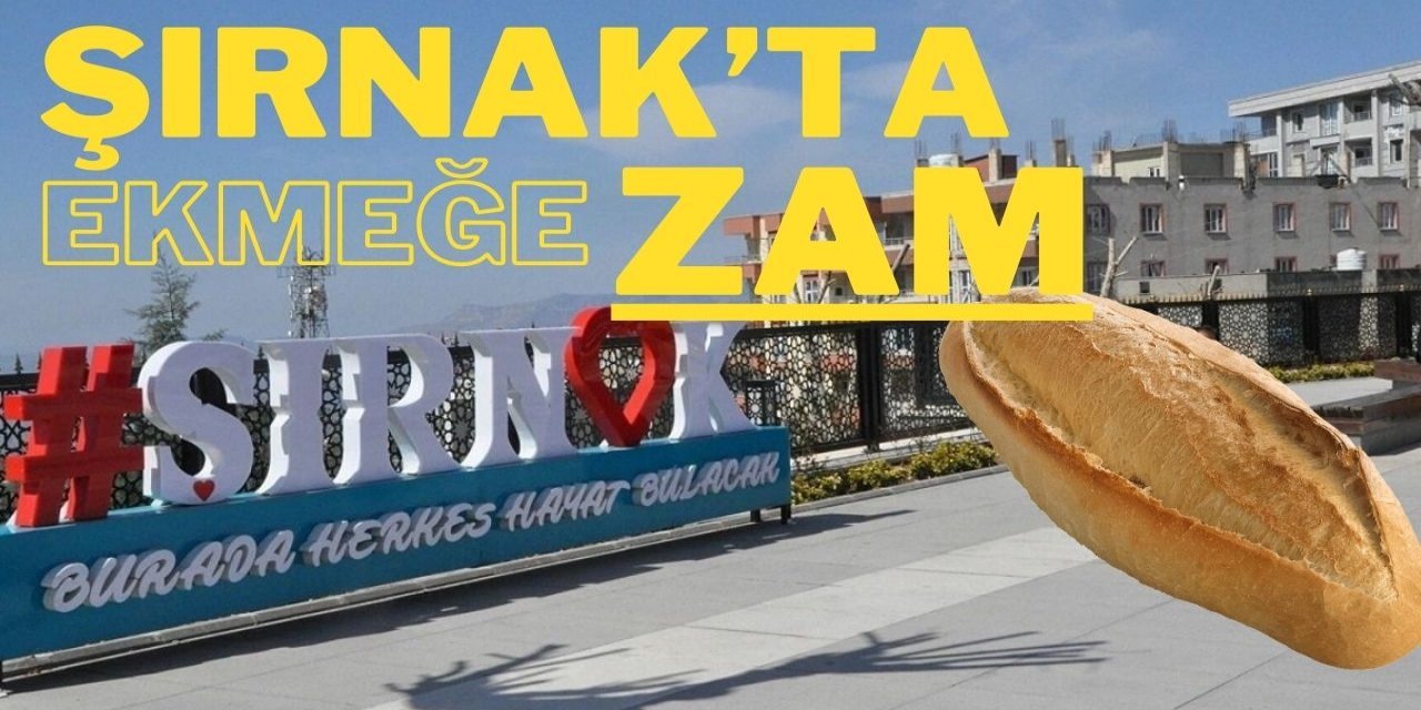 Şırnak’ta Ekmeğe Yüzde 15 Zam!