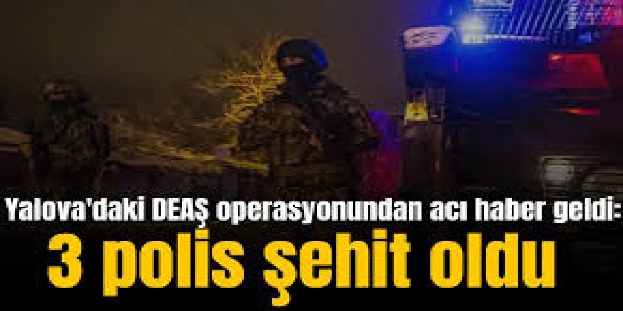 IŞİD Üyeleri ile Çıkan Çatışmada 3 Polis Şehit Oldu!
