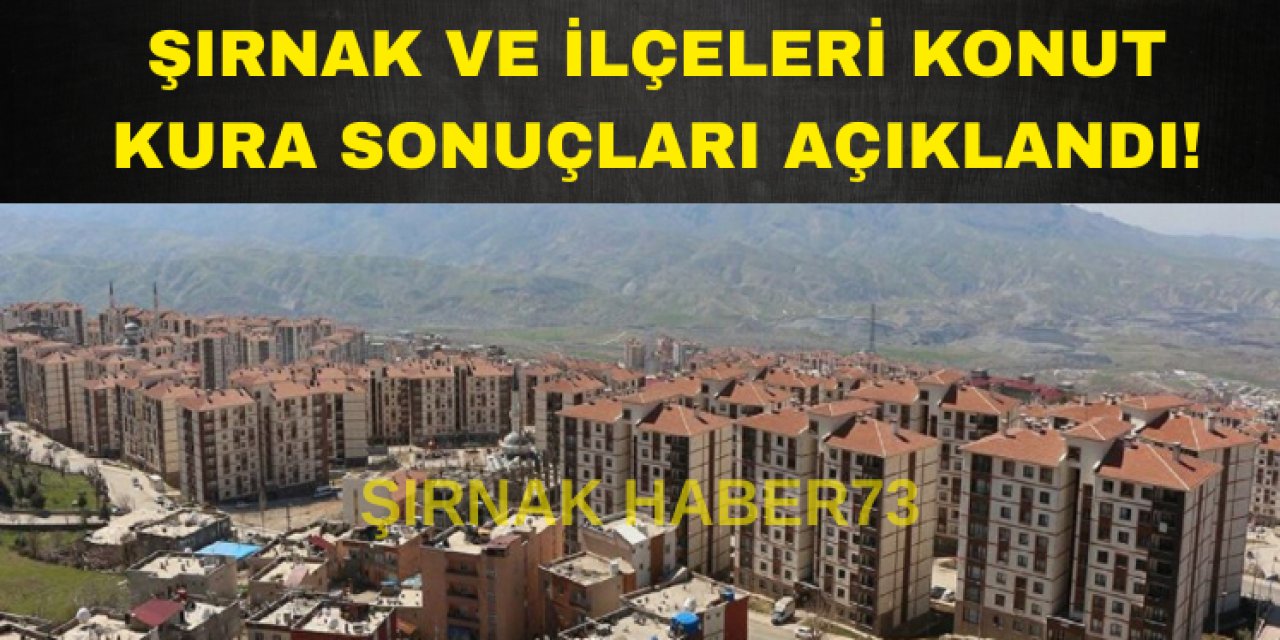 Şırnak ve İlçeleri 1452 Konut Kura Çekimi Sonucu Belli Oldu!