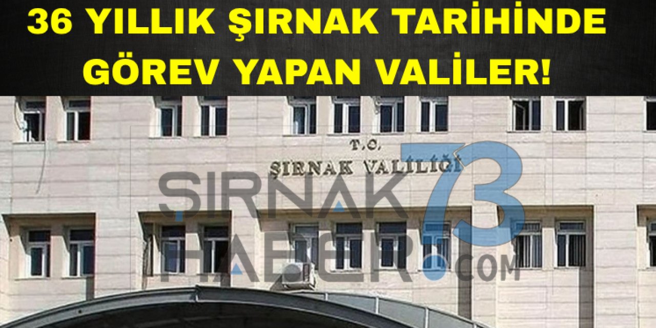 36 Yıllık Şırnak Tarihinde 18 Vali Görev Yaptı: İşte O İsimler