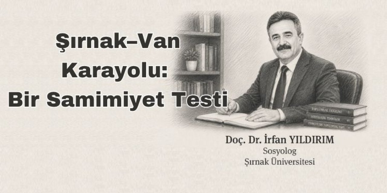 Şırnak–Van Karayolu: Bir Samimiyet Testi