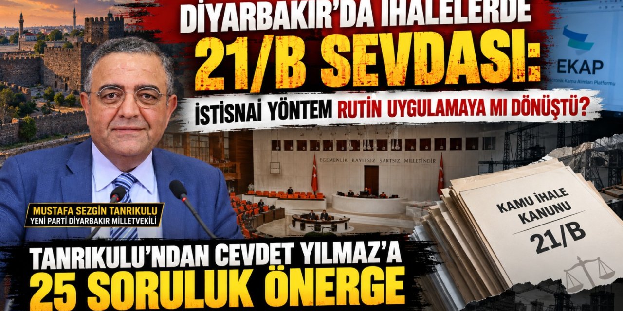 Diyarbakır’daki 21/B İhaleleri Meclis Gündeminde: Tanrıkulu, Cevdet Yılmaz’a 25 Soru Yöneltti