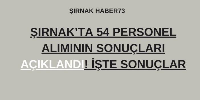 Şırnak’ta 54 Personel Alımı İçin Kura Çekimi Yapıldı, İşte Sonuçlar