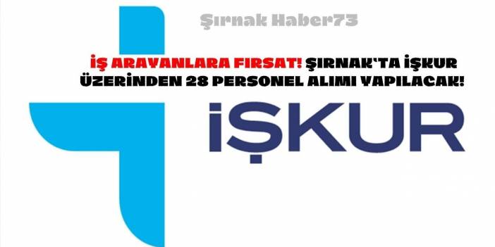 Şırnak ve İlçelerinde İŞKUR Üzerinden 28 Personel Alımı Yapılacak!
