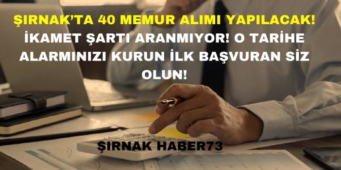 Şırnak'ta O Kuruma 40 Memur Alımı İçin Başvurular Yaklaştı! Evraklarınızı Hemen Hazırlayın